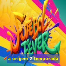 a origem 2 temporada